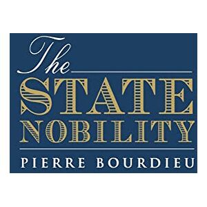 Bourdieu, Pierre The State Nobility: Elite Schools in the Field of Power Bourdieu, Pierre The State Nobility: Elite Schools in the Field of Power
