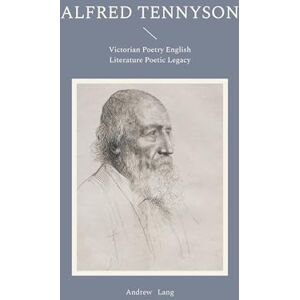 Lang, Andrew Alfred Tennyson: Victorian Poetry English Literature Poetic Legacy Lang, Andrew Alfred Tennyson: Victorian Poetry English Literature Poetic Legacy