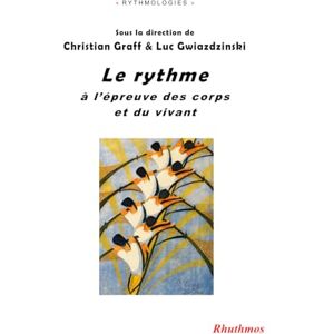 Graff, Christian Le rythme à l'épreuve des corps et du vivant Graff, Christian Le rythme à l'épreuve des corps et du vivant