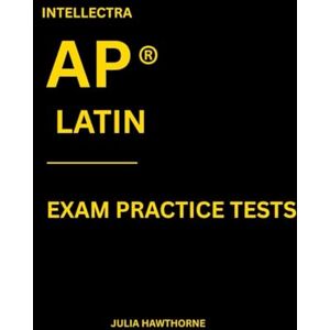 Hawthorne, Julia Intellectra AP ® LATIN EXAM PRACTICE TESTS: over 2000 practice questions , 13 mock exams/practice tests. Hawthorne, Julia Intellectra AP ® LATIN EXAM PRACTICE TESTS: over 2000 practice questions , 13 mock exams/practice tests.