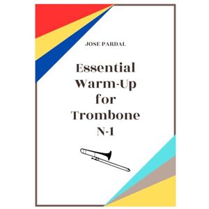 Pardal, Mr. Jose Essential Warm-Up for Trombone N-1 Pardal, Mr. Jose Essential Warm-Up for Trombone N-1