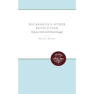 Dodson, Michael Nicaragua's Other Revolution: Religious Faith and Political Struggle Dodson, Michael Nicaragua's Other Revolution: Religious Faith and Political Struggle