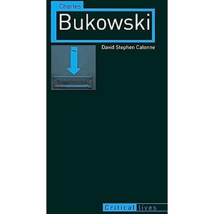 David Stephen Calonne Charles Bukowski (Critical Lives) David Stephen Calonne Charles Bukowski (Critical Lives)
