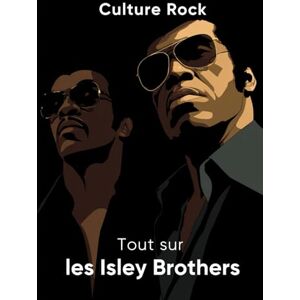 Rock, Culture Tout sur les Isley Brothers (Culture Rock) Rock, Culture Tout sur les Isley Brothers (Culture Rock)