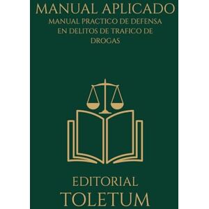 TOLETUM, EDITORIAL Manual aplicado a la defensa de delitos de tráfico de drogas: Estrategias de Defensa Penal y Jurisprudencia Clave (EDITORIAL TOLETUM) TOLETUM, EDITORIAL Manual aplicado a la defensa de delitos de tráfico de drogas: Estrategias de Defensa Penal y Jurisprudencia Clave (EDITORIAL TOLETUM)