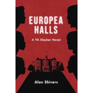 Shivers, Alan Europea Halls: A YA Slasher Novel (Europea Halls: A Slasher Trilogy) Shivers, Alan Europea Halls: A YA Slasher Novel (Europea Halls: A Slasher Trilogy)