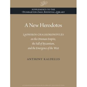 Anthony Kaldellis A New Herodotos: Laonikos Chalkokondyles on the Ottoman Empire, the Fall of Byzantium, and the Emergence of the West (Supplements to the Dumbarton Oaks Medieval Library): 1 Anthony Kaldellis A New Herodotos: Laonikos Chalkokondyles on the Ottoman Empire, the Fall of Byzantium, and the Emergence of the West (Supplements to the Dumbarton Oaks Medieval Library): 1
