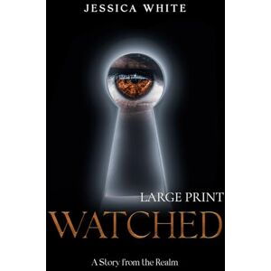 White, Jessica Watched (Large Print): A Story from the Realm (Stories from the Realm) White, Jessica Watched (Large Print): A Story from the Realm (Stories from the Realm)