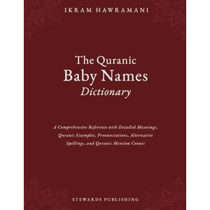Hawramani, Ikram The Quranic Baby Names Dictionary: A Comprehensive Reference with Detailed Meanings, Quranic Examples, Pronunciations, Alternative Spellings, and Quranic Mention Counts Hawramani, Ikram The Quranic Baby Names Dictionary: A Comprehensive Reference with Detailed Meanings, Quranic Examples, Pronunciations, Alternative Spellings, and Quranic Mention Counts