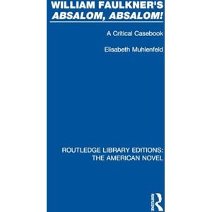 Muhlenfeld, Elisabeth William Faulkner's 'Absalom, Absalom!: A Critical Casebook (Routledge Library Editions: The American Novel) Muhlenfeld, Elisabeth William Faulkner's 'Absalom, Absalom!: A Critical Casebook (Routledge Library Editions: The American Novel)