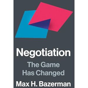 Bazerman, Max H. Negotiation: The Game Has Changed Bazerman, Max H. Negotiation: The Game Has Changed