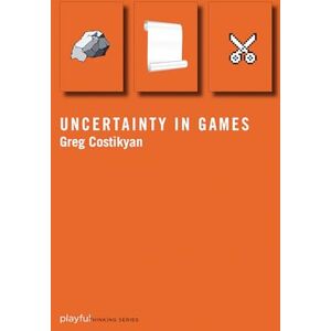 Greg Costikyan Uncertainty in Games (Playful Thinking Series) Greg Costikyan Uncertainty in Games (Playful Thinking Series)