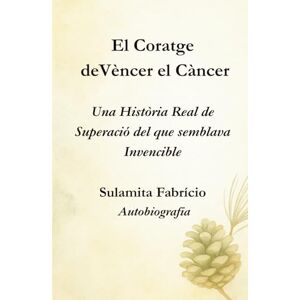 Fabrício, Sulamita El Coratge de Vèncer el Càncer — Una Història Real de Superació del que Semblava Invencible: Un llibre que uneix ciència, consciència i alimentació viva per mostrar que la sanació comença dins nostre. Fabrício, Sulamita El Coratge de Vèncer el Càncer — Una Història Real de Superació del que Semblava Invencible: Un llibre que uneix ciència, consciència i alimentació viva per mostrar que la sanació comença dins nostre.