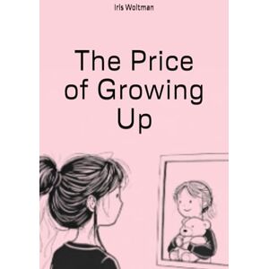 Woltman, Iris K The Price of Growing Up (Whispers of Her Generation) Woltman, Iris K The Price of Growing Up (Whispers of Her Generation)