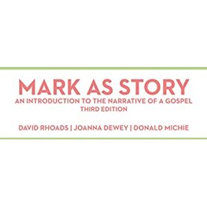 David Rhoads Mark as Story: An Introduction to the Narrative of a Gospel, Third Edition David Rhoads Mark as Story: An Introduction to the Narrative of a Gospel, Third Edition