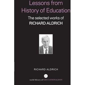 Aldrich, Richard Lessons from History of Education: The Selected Works of Richard Aldrich (World Library of Educationalists) Aldrich, Richard Lessons from History of Education: The Selected Works of Richard Aldrich (World Library of Educationalists)