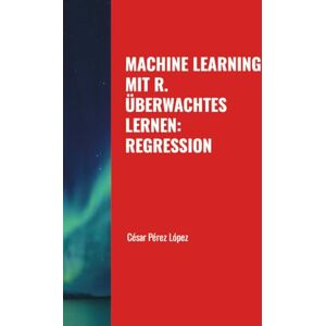 Perez MACHINE LEARNING MIT R. ÜBERWACHTES LERNEN: REGRESSION Perez MACHINE LEARNING MIT R. ÜBERWACHTES LERNEN: REGRESSION