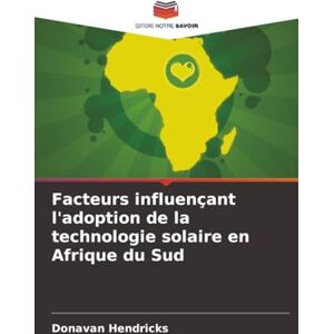 Hendricks, Donavan Facteurs influençant l'adoption de la technologie solaire en Afrique du Sud Hendricks, Donavan Facteurs influençant l'adoption de la technologie solaire en Afrique du Sud