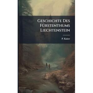 Kaiser Geschichte Des FÃ1/4rstenthums Liechtenstein Kaiser Geschichte Des FÃ1/4rstenthums Liechtenstein
