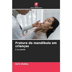 Shikha, Kriti Fratura da mandíbula em crianças: E sua gestão Shikha, Kriti Fratura da mandíbula em crianças: E sua gestão