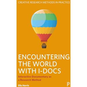 Harris, Ella Encountering the World with I-Docs: Interactive Documentary as a Research Method (Creative Research Methods in Practice) Harris, Ella Encountering the World with I-Docs: Interactive Documentary as a Research Method (Creative Research Methods in Practice)