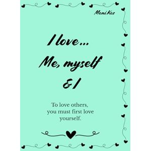Koz, Moni I love … Me, myself & I: To love others, you must first love yourself motivational, encouraging sentences. Koz, Moni I love … Me, myself & I: To love others, you must first love yourself motivational, encouraging sentences.