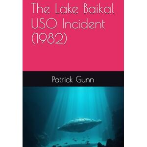 Gunn, Patrick The Lake Baikal USO Incident (1982) Gunn, Patrick The Lake Baikal USO Incident (1982)
