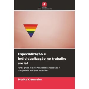 Kleemeier, Moritz Especialização e individualização no trabalho social: Para o grupo-alvo dos refugiados homossexuais e transgéneros. Por que é necessário? Kleemeier, Moritz Especialização e individualização no trabalho social: Para o grupo-alvo dos refugiados homossexuais e transgéneros. Por que é necessário?