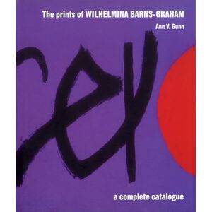 Ann V. Gunn Prints of Wilhelmina Barns-Graham: A Complete Catalogue Ann V. Gunn Prints of Wilhelmina Barns-Graham: A Complete Catalogue