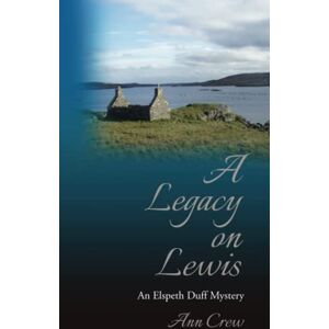 Crew, Ann A Legacy on Lewis: An Elspeth Duff Mystery (The Elspeth Duff Mysteries) Crew, Ann A Legacy on Lewis: An Elspeth Duff Mystery (The Elspeth Duff Mysteries)