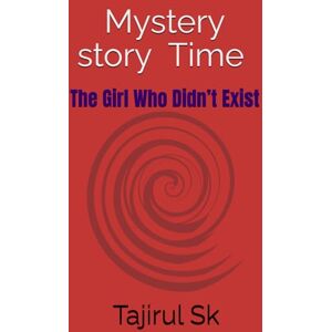 Sk, Tajirul The Girl Who Didn’t Exist: Psychological Thriller with an AI Twist Fantasy & Mystery For Real Reader Mind bowling story With future visionary ... and Mystery Books unique story For Thinkers) Sk, Tajirul The Girl Who Didn’t Exist: Psychological Thriller with an AI Twist Fantasy & Mystery For Real Reader Mind bowling story With future visionary ... and Mystery Books unique story For Thinkers)