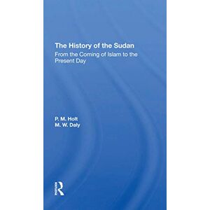 Holt, P. M. The History Of The Sudan: From The Coming Of Islam To The Present Day Holt, P. M. The History Of The Sudan: From The Coming Of Islam To The Present Day