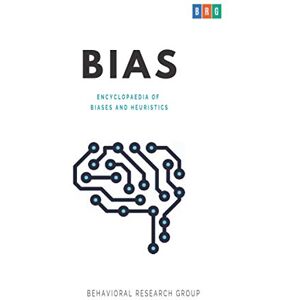 Research Group, Behavioral BIAS : Encyclopaedia of Biases and Heuristics Research Group, Behavioral BIAS : Encyclopaedia of Biases and Heuristics