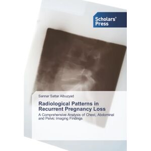 Albuzyad, Sannar Sattar Radiological Patterns in Recurrent Pregnancy Loss: A Comprehensive Analysis of Chest, Abdominal and Pelvic Imaging Findings Albuzyad, Sannar Sattar Radiological Patterns in Recurrent Pregnancy Loss: A Comprehensive Analysis of Chest, Abdominal and Pelvic Imaging Findings
