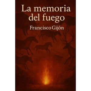 Gijón, Francisco La Memoria del Fuego Gijón, Francisco La Memoria del Fuego