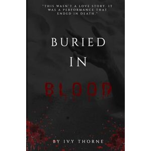 Thorne, Ivy Buried in Blood: A Dark Captivity Romance (Twisted Trilogy Book 3) (The Twisted Trilogy) Thorne, Ivy Buried in Blood: A Dark Captivity Romance (Twisted Trilogy Book 3) (The Twisted Trilogy)