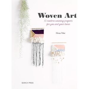Vilar, Elena Woven Art: 15 modern weaving projects for you and your home Vilar, Elena Woven Art: 15 modern weaving projects for you and your home