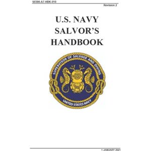 Naval Sea Systems Command U.S. Navy Salvor’s Handbook: S0300-A7-HBK-010 Naval Sea Systems Command U.S. Navy Salvor’s Handbook: S0300-A7-HBK-010