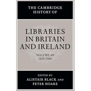 The Cambridge History of Libraries in Britain and Ireland: 1850-2000: Volume 3 (The Cambridge History of Libraries in Britain and Ireland, Series Number 3) The Cambridge History of Libraries in Britain and Ireland: 1850-2000: Volume 3 (The Cambridge History of Libraries in Britain and Ireland, Series Number 3)