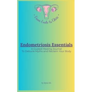 ML, Mymi Endometriosis Essentials: A Guided Healing Journal to Debunk Myths and Reclaim Your Body (From Endo to Glow English Edition) ML, Mymi Endometriosis Essentials: A Guided Healing Journal to Debunk Myths and Reclaim Your Body (From Endo to Glow English Edition)