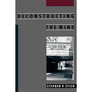 Stich, Stephen P. Deconstructing the Mind (Philosophy of Mind) Stich, Stephen P. Deconstructing the Mind (Philosophy of Mind)