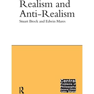 Brock, Stuart Realism and Anti-Realism (Central Problems of Philosophy) Brock, Stuart Realism and Anti-Realism (Central Problems of Philosophy)