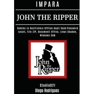 Rodrigues, Diego IMPARA JOHN THE RIPPER: Domina la Decifratura Offline degli Hash: Password Locali, File ZIP, Documenti Office, Linux Shadow, Windows SAM (KALI LINUX & FRAMEWORKS ITALIA) Rodrigues, Diego IMPARA JOHN THE RIPPER: Domina la Decifratura Offline degli Hash: Password Locali, File ZIP, Documenti Office, Linux Shadow, Windows SAM (KALI LINUX & FRAMEWORKS ITALIA)