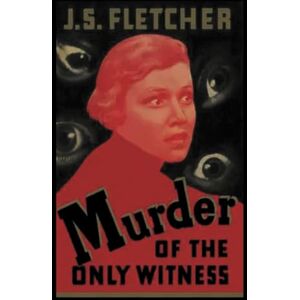 Fletcher, J.S. Murder of the Only Witness Fletcher, J.S. Murder of the Only Witness