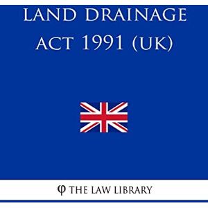 The Law Library Land Drainage Act 1991 The Law Library Land Drainage Act 1991