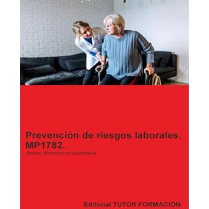 Ladrón de Guevara, D. Miguel Ángel Prevención de riesgos laborales. MP1782. Área profesional: Atención sociosanitaria. (Formación complementaria) Ladrón de Guevara, D. Miguel Ángel Prevención de riesgos laborales. MP1782. Área profesional: Atención sociosanitaria. (Formación complementaria)