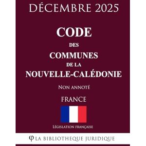 Législation française Code des communes de la Nouvelle-Calédonie Législation française Code des communes de la Nouvelle-Calédonie