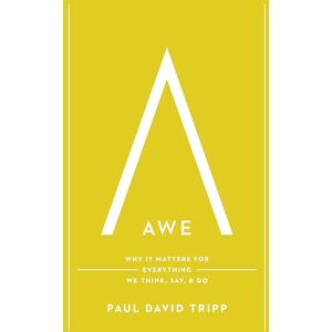 Tripp, Paul David Awe: Why It Matters for Everything We Think, Say, and Do (with Study Questions) Tripp, Paul David Awe: Why It Matters for Everything We Think, Say, and Do (with Study Questions)