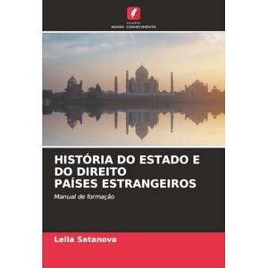 Satanova, Leila HISTÓRIA DO ESTADO E DO DIREITO PAÍSES ESTRANGEIROS: Manual de formação Satanova, Leila HISTÓRIA DO ESTADO E DO DIREITO PAÍSES ESTRANGEIROS: Manual de formação