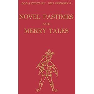 The University Press of Kentucky Bonaventure des Périers's Novel Pastimes and Merry Tales (Studies in Romance Languages Book 6) The University Press of Kentucky Bonaventure des Périers's Novel Pastimes and Merry Tales (Studies in Romance Languages Book 6)
